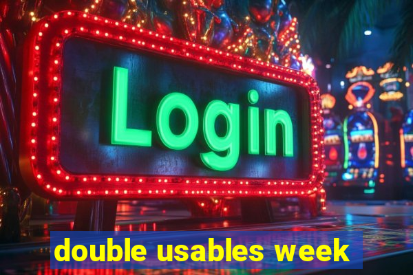 double usables week